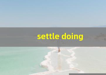 settle doing